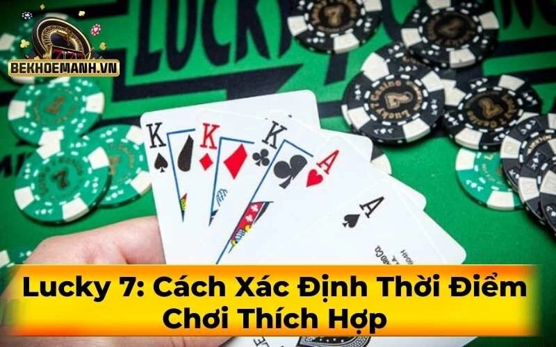 Lucky 7: Cách Xác Định Thời Điểm Chơi Thích Hợp
